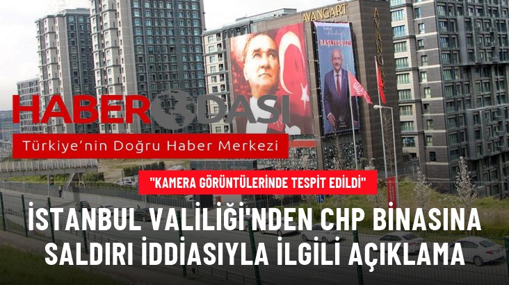 İstanbul Valiliği nden CHP binasına saldırı iddiasıyla ilgili açıklama