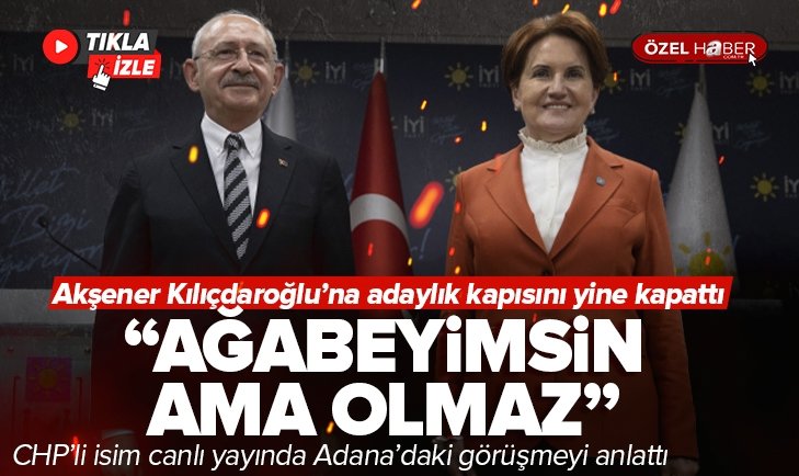 Akşener Kılıçdaroğlu na adaylık kapısını yine kapattı  Ağabeyimsin ama olmaz