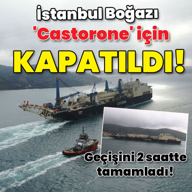 İstanbul Boğazı Castorone için kapatıldı Dev gemi geçişini 2 saatte tamamladı