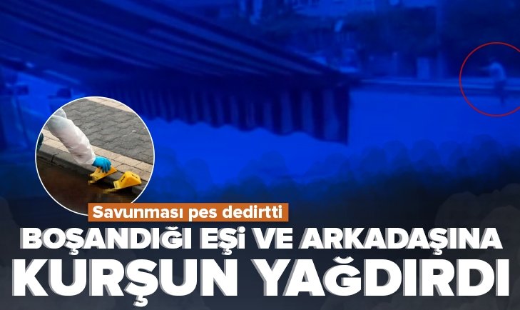 Boşandığı eşi ve arkadaşına kurşun yağdırdı Savunması pes dedirtti Niyetim vurmak değildi