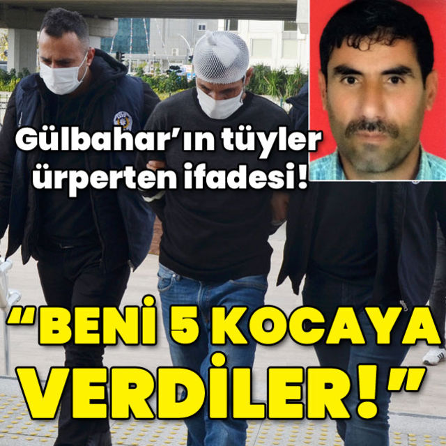 Gülbahar ın tüyler ürperten ifadesi Beni 5 kocaya verdiler