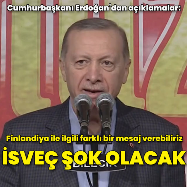 Cumhurbaşkanı Erdoğan Finlandiya ile ilgili farklı bir mesaj verebiliriz İsveç şok olacak