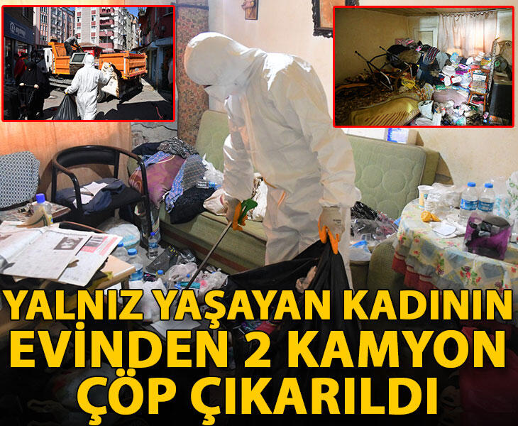 Yalnız yaşayan kadının evinden 2 kamyon çöp çıkarıldı