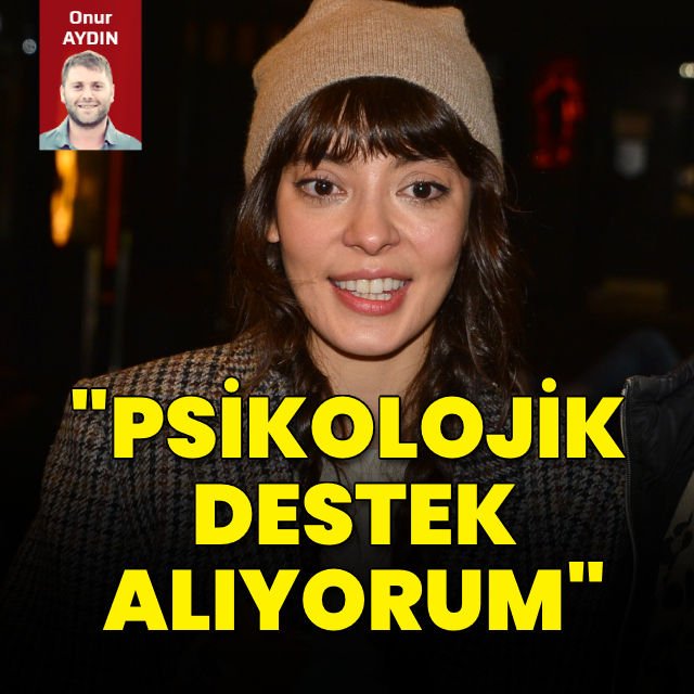 Selin Şekerci Psikolojik destek alıyorum