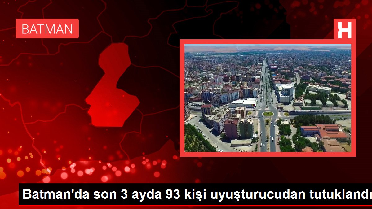 Batmanda son 3 ayda 93 kişi uyuşturucudan tutuklandı