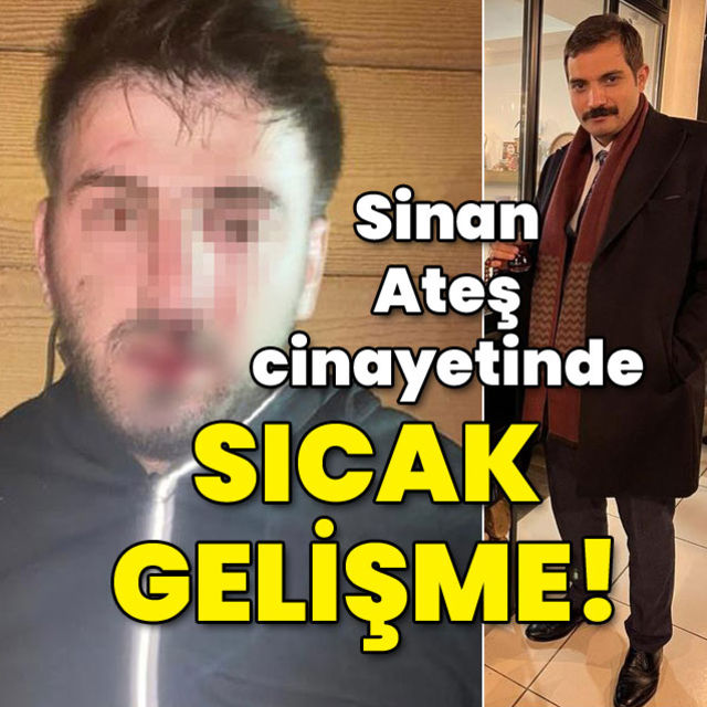 Sinan Ateş cinayetinde sıcak gelişme