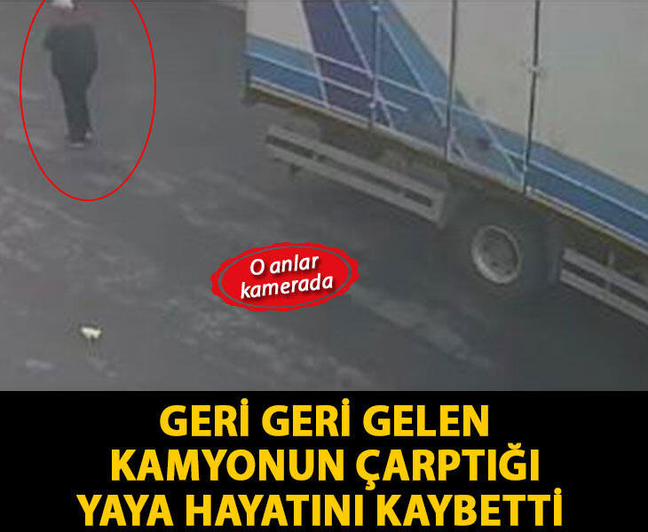 Bağcılarda geri geri gelen kamyonun çarptığı yaya hayatını kaybetti