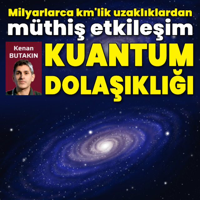 Milyarlarca km lik uzaklıklardan müthiş etkileşim Kuantum dolaşıklığı