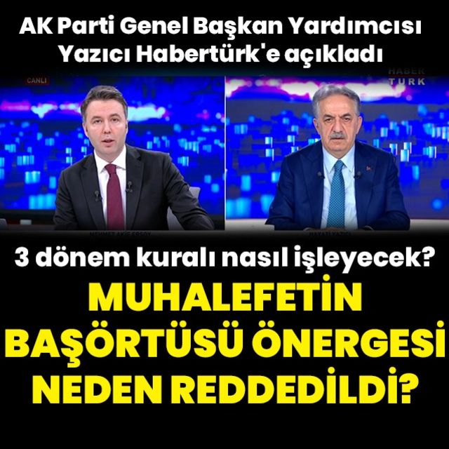 AK Parti Genel Başkan Yardımcısı Hayati Yazıcı dan Habertürk e açıklamalar