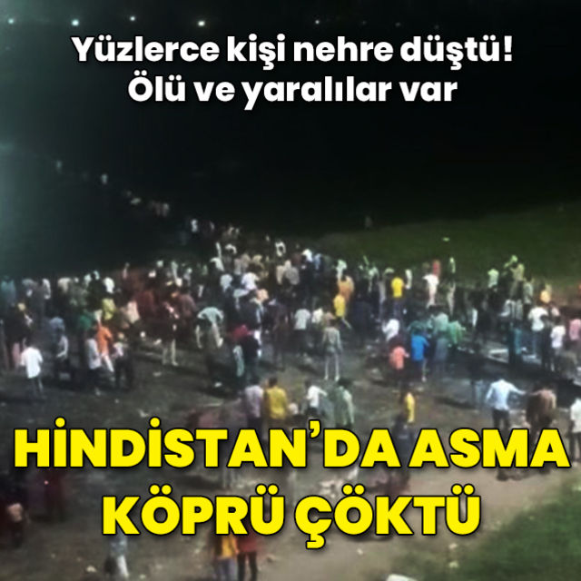 Hindistan da asma köprünün çökmesi sonucu yüzlerce kişi nehre düştü