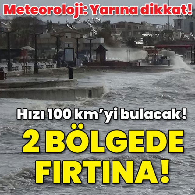 Hızı 100 km yi bulacak İki bölgemiz için fırtına uyarısı