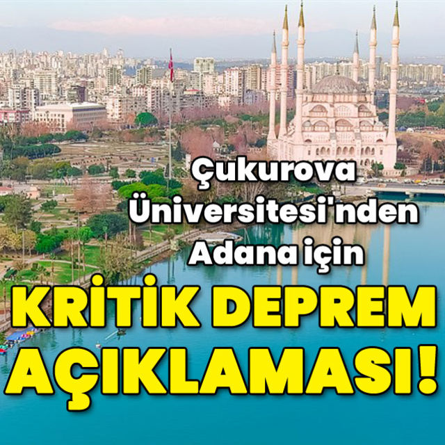 Çukurova Üniversitesi'nden Adana için kritik deprem açıklaması