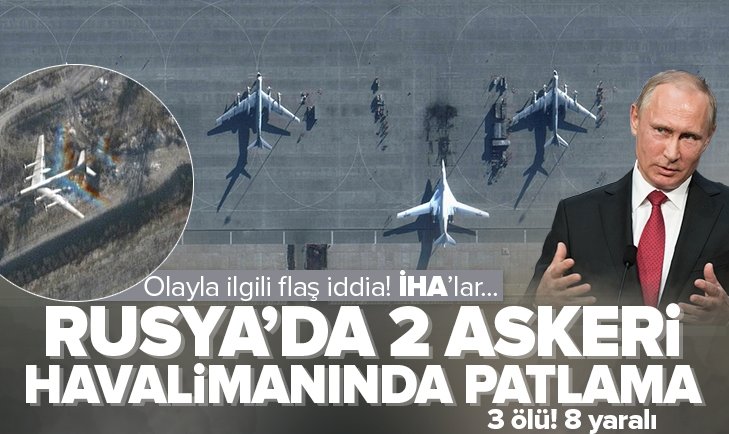 Rusya da patlama Engels ve Dyagilevo askeri havalimanlarındaki olayda 3 kişi öldü 8 kişi yaralandı