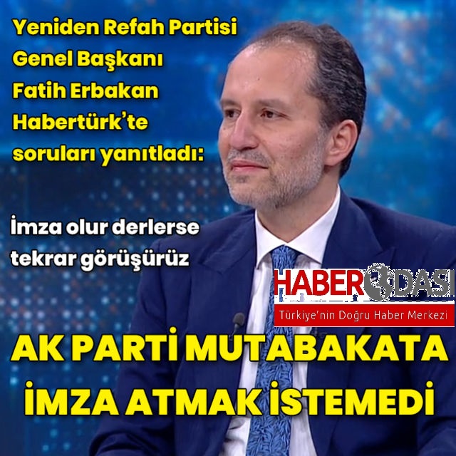 Yeniden Refah Partisi Genel Başkanı Fatih Erbakandan Habertürke açıklamalar