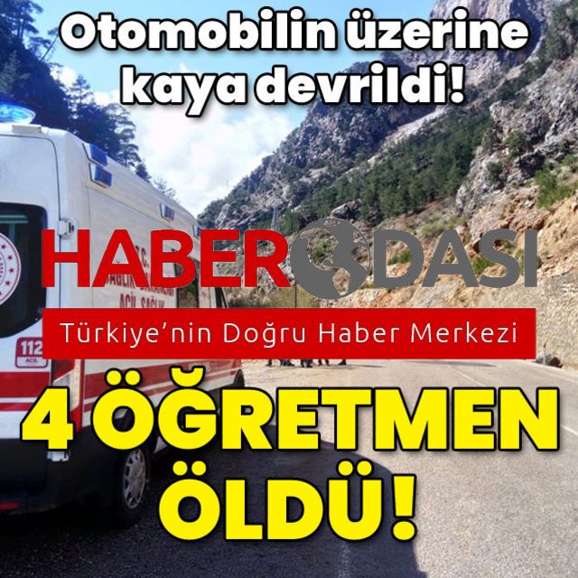 Adanada üzerine kaya devrilen otomobildeki 4 öğretmen öldü