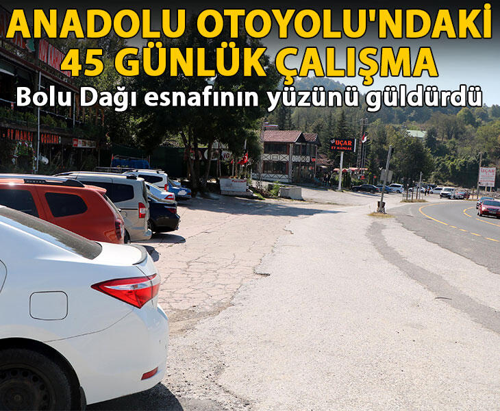 Anadolu Otoyolundaki 45 günlük çalışma Bolu Dağı esnafının yüzünü güldürdü