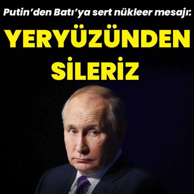 Putin den nükleer açıklaması Yeryüzünden sileriz