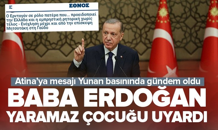 Başkan Erdoğanın Atinaya uyarısı Yunan basınında gündem oldu Baba Erdoğan yaramaz çocuk Yunanistanı uyardı