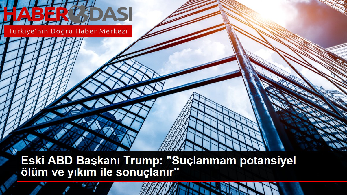 Eski ABD Başkanı Trump: "Suçlanmam potansiyel ölüm ve yıkım ile sonuçlanır"