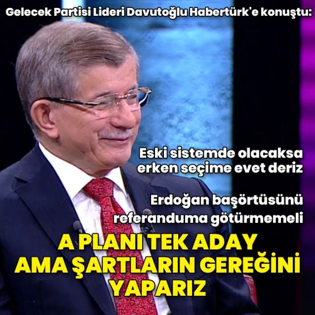 Gelecek Partisi Lideri Ahmet Davutoğlu ndan Habertürk e açıklamalar