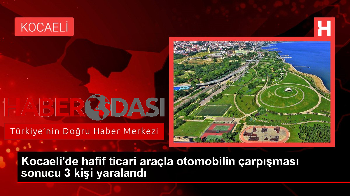 Kocaelide hafif ticari araçla otomobilin çarpışması sonucu 3 kişi yaralandı