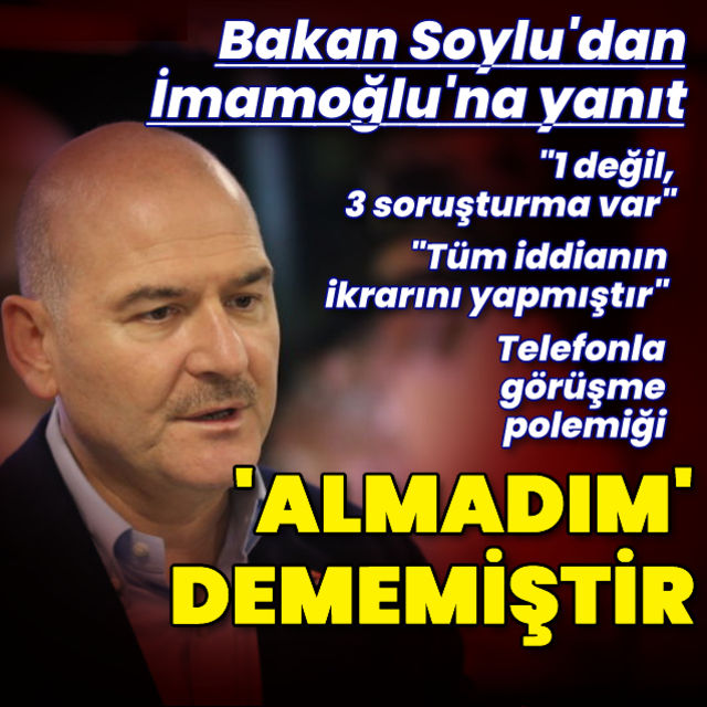 Son dakika haberi  Bakan Soylu dan İmamoğlu na yanıt Almadım dememiştir