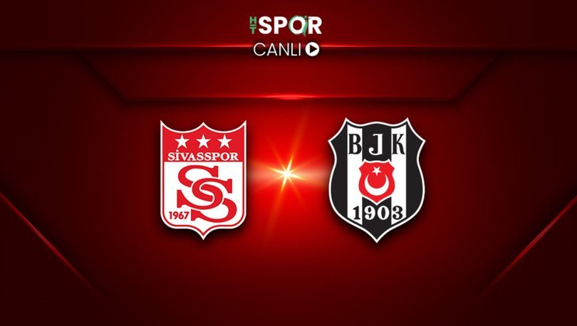 Sivasspor   Beşiktaş maçı CANLI YAYIN