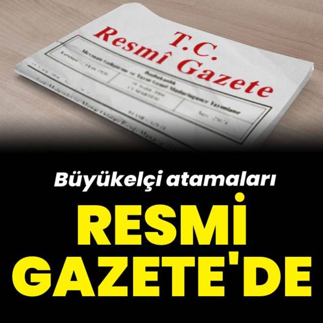 Büyükelçi atamaları Resmi Gazete de