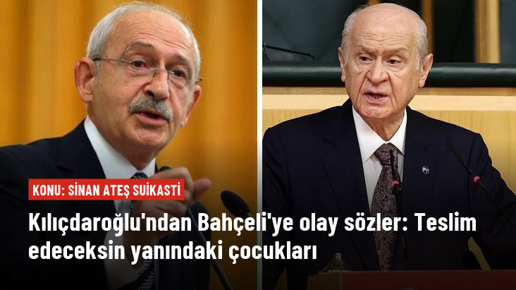 Sinan Ateş cinayetiyle ilgili Kılıçdaroğlu ndan Bahçeli ye olay sözler Teslim edeceksin yanındaki çocukları