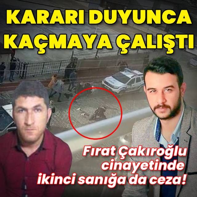 Fırat Çakıroğlu cinayetinde flaş gelişme Tutuksuz sanık hakkındaki kararı duyunca kaçmaya çalıştı