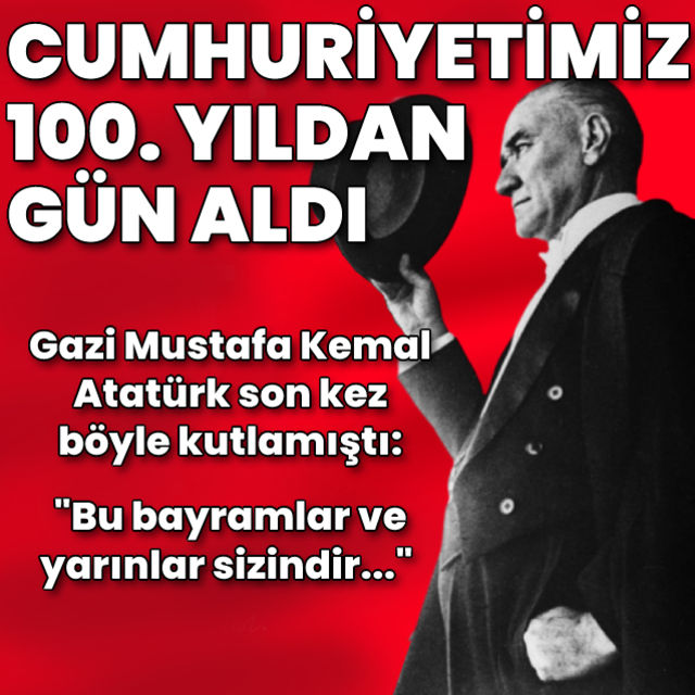 Cumhuriyet in 99 uncu yıldönümü  Mustafa Kemal Atatürk Bu bayramlar ve yarınlar sizindir