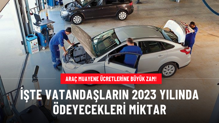 Araç muayene ücretlerine yüzde 122 zam İşte vatandaşların 2023 yılında ödeyecekleri miktar