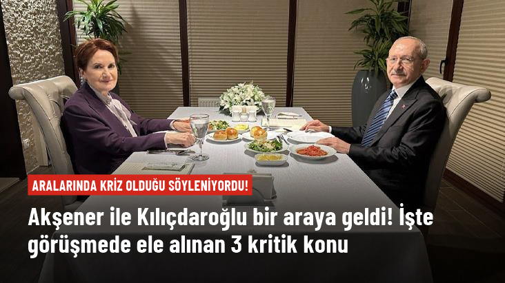 Akşener ile Kılıçdaroğlu bir araya geldi İşte görüşmede ele alınan 3 kritik konu