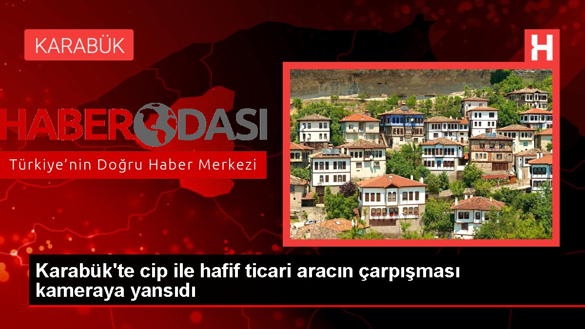 Karabükte cip ile hafif ticari aracın çarpışması kameraya yansıdı