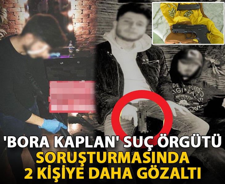 Bora Kaplan suç örgütü soruşturmasında 2 kişiye daha gözaltı