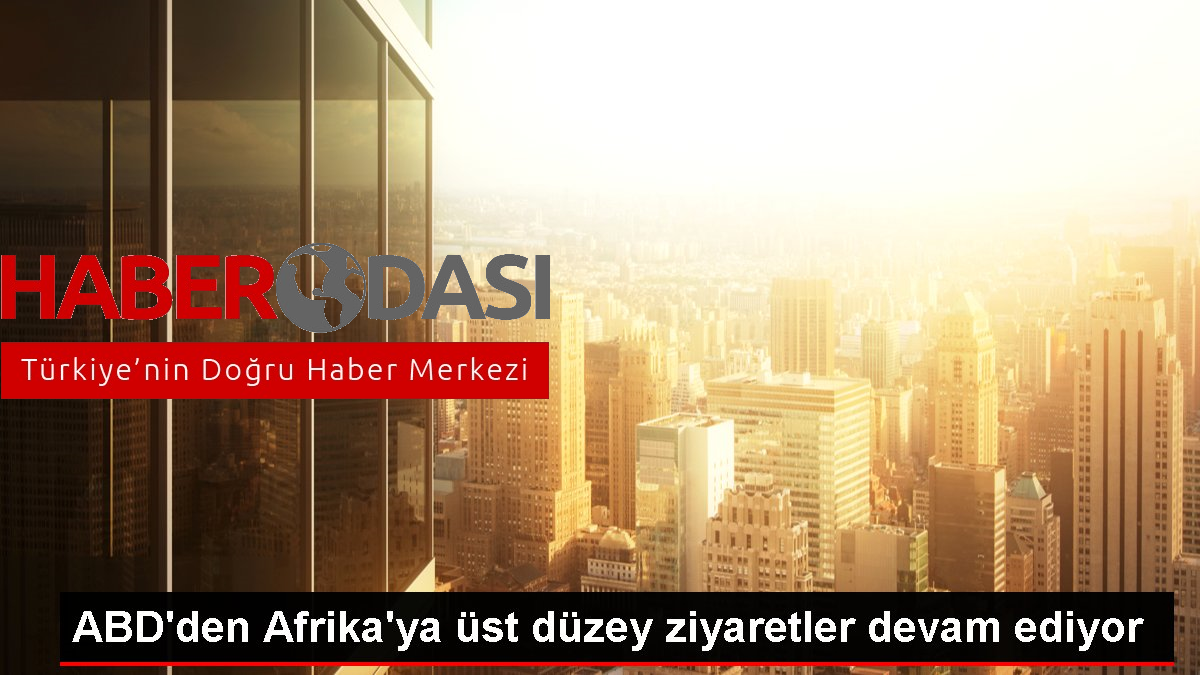 ABD'den Afrika'ya üst düzey ziyaretler devam ediyor