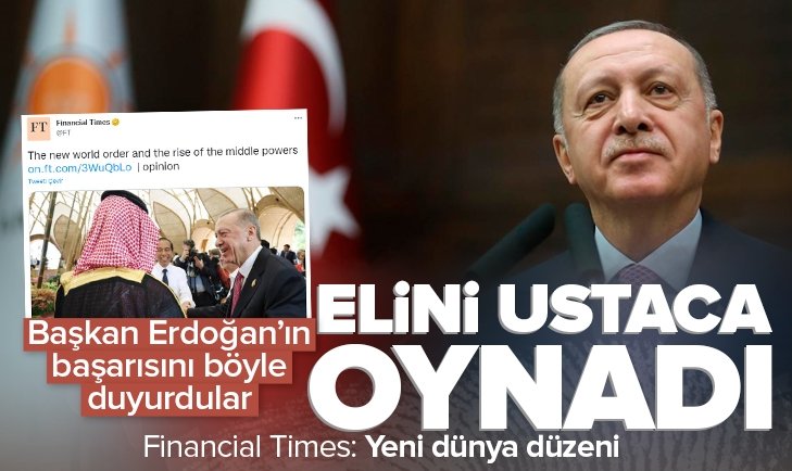 Başkan Erdoğan Financial Times a göre 2022 ye böyle damga vurdu Erdoğan elini ustaca oynadı