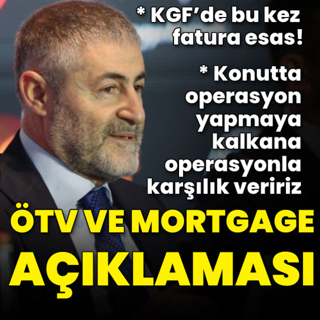 Bakan Nebati den ÖTV ve mortgage açıklaması