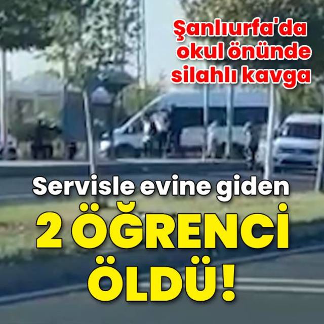 Şanlıurfada lise önündeki silahlı kavgada serviste bulunan 2 öğrenci öldü 13 kişi yaralandı