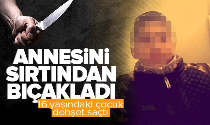 Edirne de kan donduran olay 16 yaşındaki çocuk annesini sırtından bıçakladı