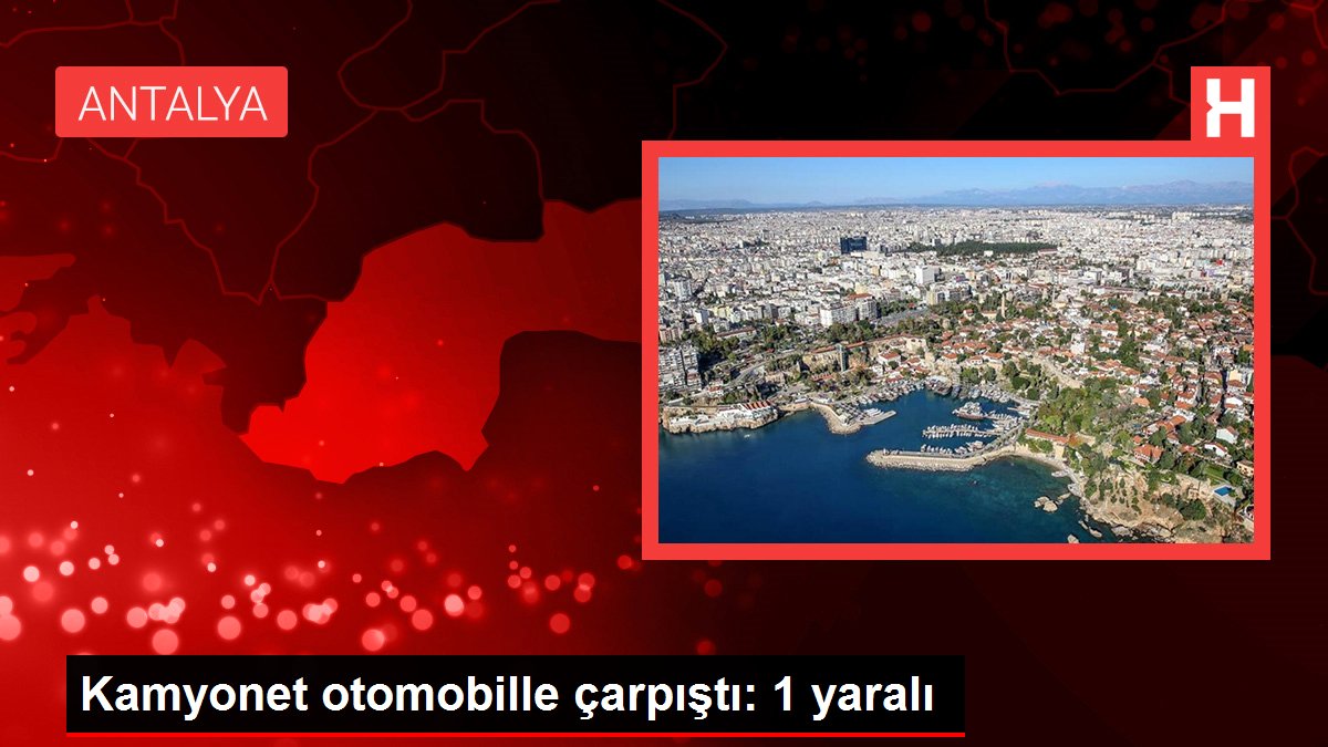 Kamyonet otomobille çarpıştı 1 yaralı