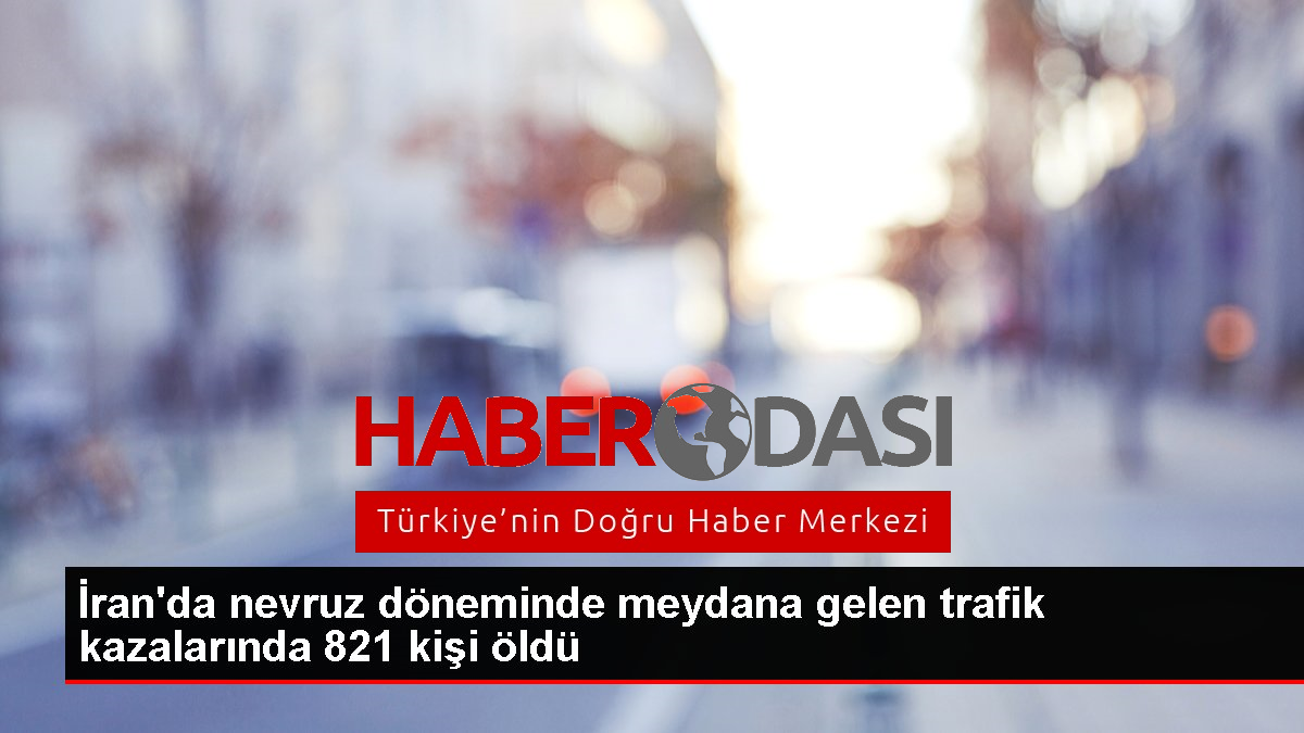 İranda nevruz döneminde meydana gelen trafik kazalarında 821 kişi öldü