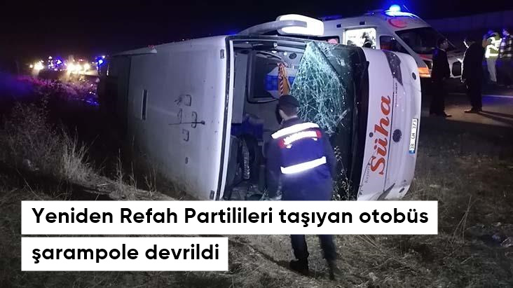 Yeniden Refah Partilileri taşıyan otobüs şarampole devrildi 17 yaralı