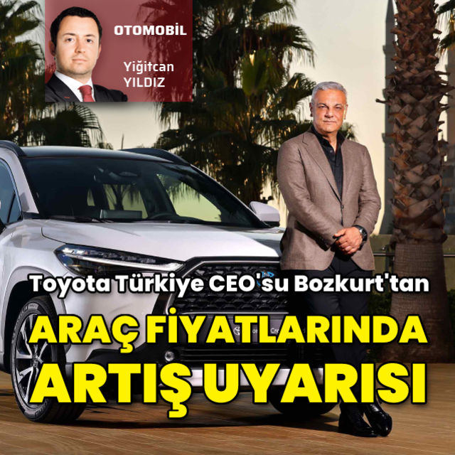 Toyota Türkiye CEO sundan otomobilde fiyat artışı uyarısı