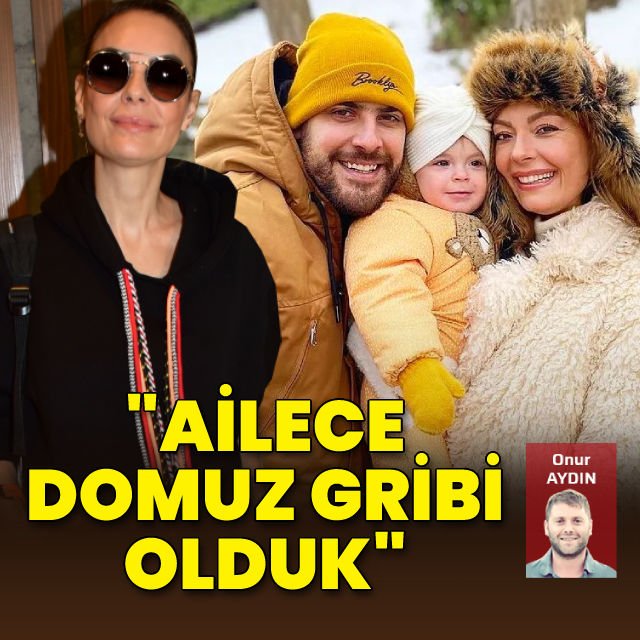 Özge Özder Ailece domuz gribi olduk