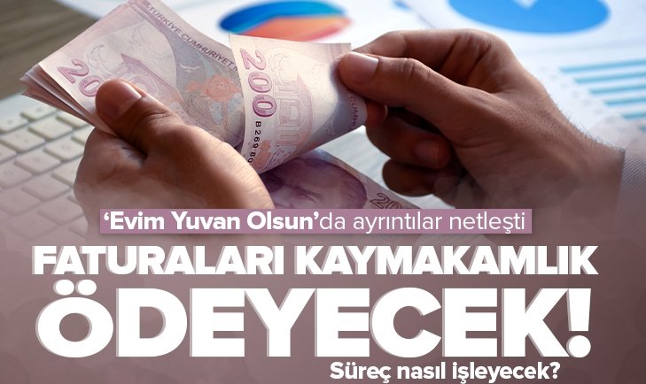 Evim Yuvan Olsun' kampanyasında ayrıntılar netleşti! Faturaları kaymakamlık ödeyecek.