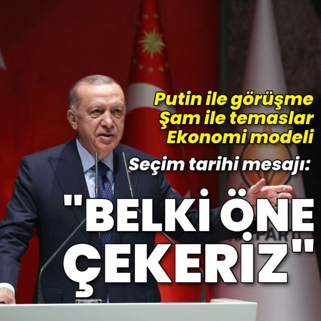 Cumhurbaşkanı Erdoğan dan seçim tarihi mesajı  Belki biraz öne çekerek