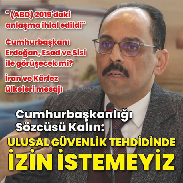 Cumhurbaşkanlığı Sözcüsü Kalın Ulusal güvenlik tehdidinde izin istemeyiz