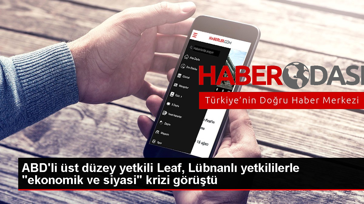 ABD'li üst düzey yetkili Leaf Lübnanlı yetkililerle ekonomik ve siyasi krizi görüştü