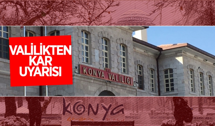 Konya Valiliğinden kar uyarısı